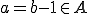 a=b-1 in A a=b-1 \in A